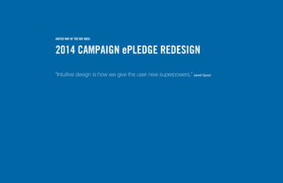 2014 CAMPAIGN ePLEDGE REDESIGN
UNITED WAY OF THE BAY AREA
“Intuitive design is how we give the user new superpowers.” Jared Spool
 