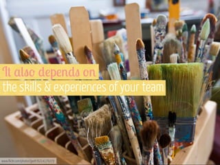 I# $("- *!p!'*" -'
the skills & experiences of your team

www.flickr.com/photos/jpott/6214176279

 