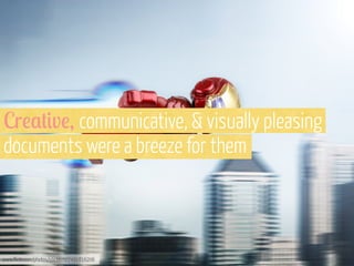 Cr!$#&v!, communicative, & visually pleasing
documents were a breeze for them

www.flickr.com/photos/stickkim/7491816206

 