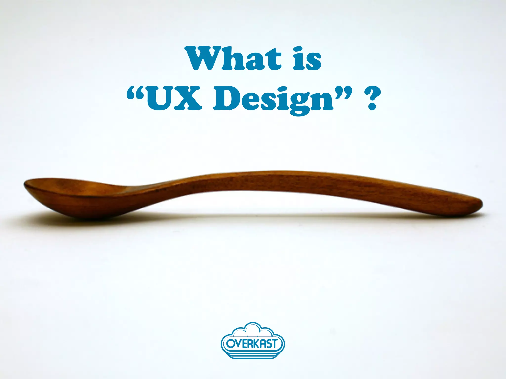 What is
“UX Design” ?
 