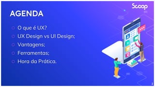 AGENDA
2
⬡ O que é UX?
⬡ UX Design vs UI Design;
⬡ Vantagens;
⬡ Ferramentas;
⬡ Hora da Prática.
 