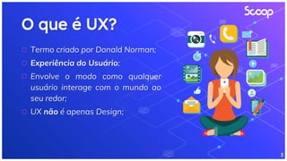 O que é UX?
⬡ Termo criado por Donald Norman;
⬡ Experiência do Usuário;
⬡ Envolve o modo como qualquer
usuário interage com o mundo ao
seu redor;
⬡ UX não é apenas Design;
3
 