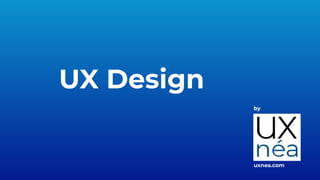 UX Design
by
uxnea.com
 