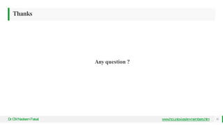Any question ?
Thanks
Dr
.CMNadeemFaisal www.hci.uniovi.es/en-members.htm 51
 