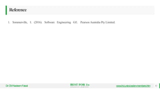 Reference
1. Sommerville, I. (2016). Software Engineering GE. Pearson Australia Pty Limited.
BEST FOR You
O R G A N I C S C O M P A N Y
Dr
.CMNadeemFaisal www.hci.uniovi.es/en-members.htm 52
 
