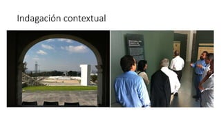 Indagación contextual
 