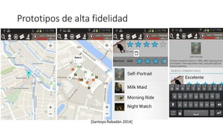 Prototipos de alta fidelidad
[Santoyo Rabadán 2014]
 