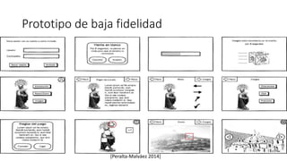 Prototipo de baja fidelidad
[Peralta-Malváez 2014]
 