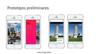 Prototipos preliminares
[Vera Priego 2014]
 