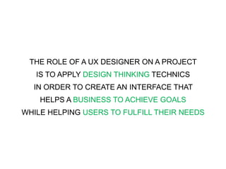 01 SCOPE
02 APPROACH
03 RESULTS
04 ESTIMATES
THE ROLE OF A UX DESIGNER ON A PROJECT
IS TO APPLY DESIGN THINKING TECHNICS
IN ORDER TO CREATE AN INTERFACE THAT
HELPS A BUSINESS TO ACHIEVE GOALS
WHILE HELPING USERS TO FULFILL THEIR NEEDS
 