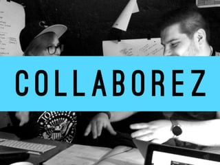 C O L L A B O R E Z
 