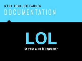 D O C U M ENTATI ON
LOL 
Et vous allez le regretter
C ’ E S T P O U R L E S F A I B L E S
 