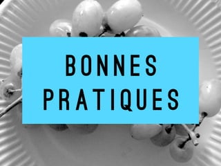B O N N E S  
P R A T I Q U E S
 