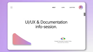 LEARN
ABOUT QUESTIONS
UI/UX & Documentation
info-session.
 