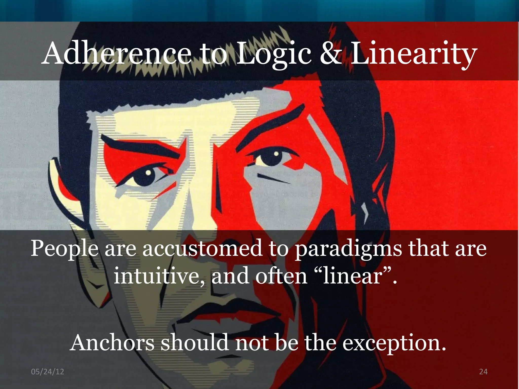 Adherence to Logic & Linearity




People are accustomed to paradigms that are
        intuitive, and often “linear”.

           Anchors should not be the exception.
06/16/12                                          24
 
