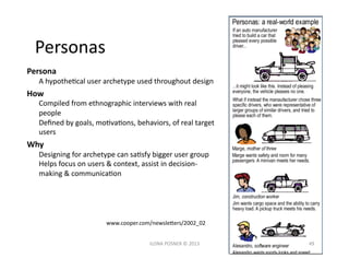 Personas	
  
Persona	
  
    A	
  hypotheJcal	
  user	
  archetype	
  used	
  throughout	
  design	
  
How	
  
    Compile...