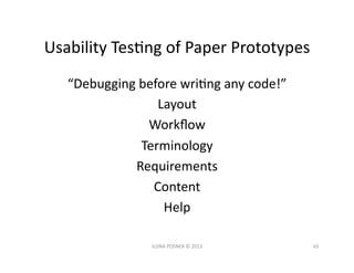 Usability	
  TesJng	
  of	
  Paper	
  Prototypes	
  
    “Debugging	
  before	
  wriJng	
  any	
  code!”	
  
             ...