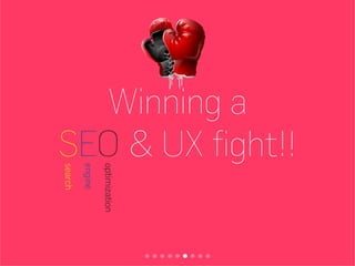 Winning a
SEO & UX fight!!
optimization
engine
search
 