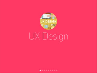 UX Design
 