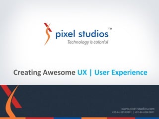 Creating Awesome UX | User Experience 
 