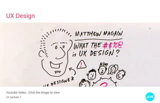 UX Lecture 1
UX Design
Youtube Video: Click the image to view
 