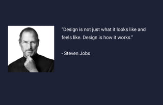 UX Lecture 1
“Design is not just what it looks like and
feels like. Design is how it works.”
- Steven Jobs
 