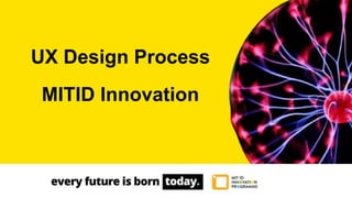 UX Design Process
MITID Innovation
 