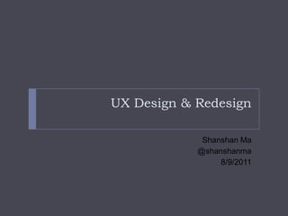 UX Design & Redesign ShanshanMa @shanshanma 8/9/2011 