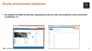 © UX & Design 18
Suche prominenter platzieren
Da ungefähr die Hälfte der Benutzer regelmässig die Suche nutzt, wird empfohlen, diese prominenter
zu platzieren. (1)
 