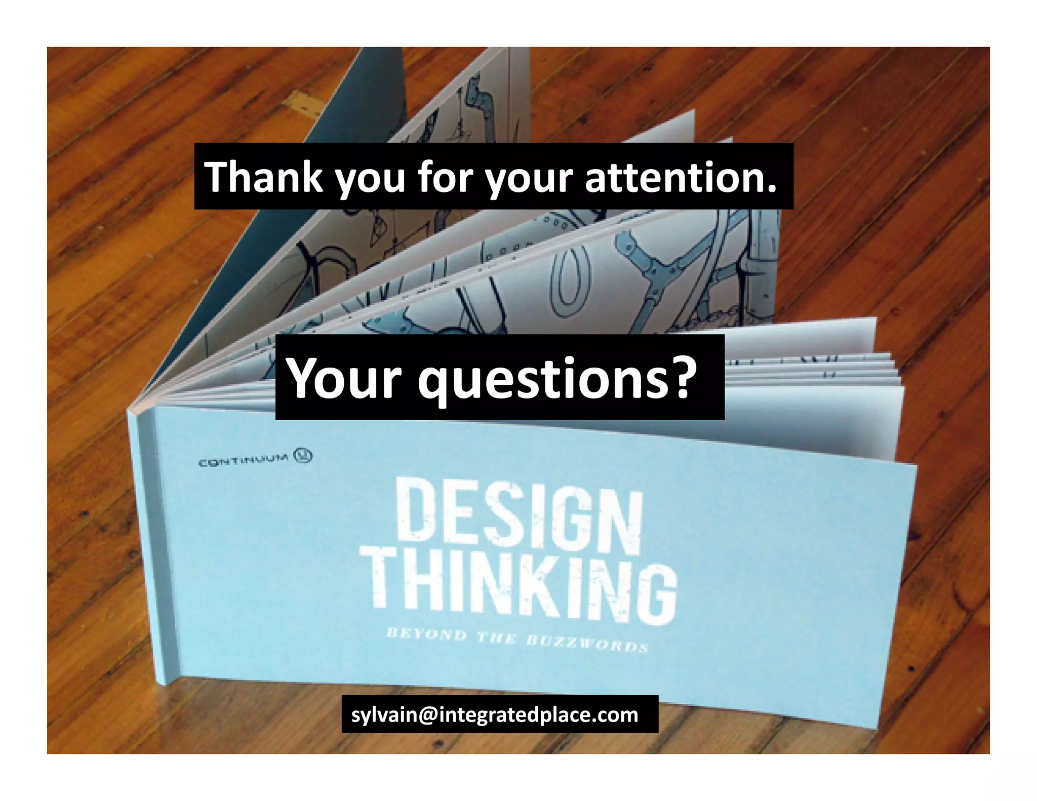 Thank you for your attention.



    Your questions?




       sylvain@integratedplace.com
 