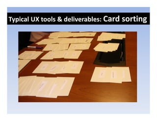 Typical UX tools & deliverables: Card sorting
 yp                                         g
 