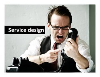 Service design
 