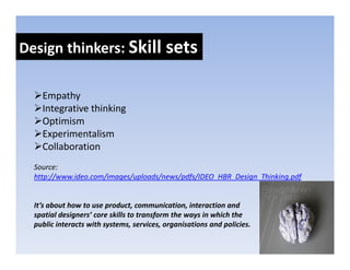 Design thinking: Summarising
Design thinking: 
   Design thinking is a new mindset & set of methods  (inspired by traditio...