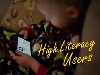 High Literacy
Users
 