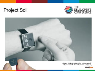 Globalcode – Open4education
Project Soli
https://atap.google.com/soli/
 