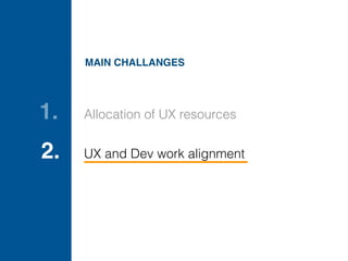 v 1
v 2
v 3
Release Release Release
UX work
Development work
2. UX and Dev work alignment
 