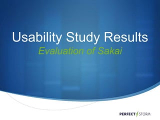 Usability Study Results
Evaluation of Sakai
 