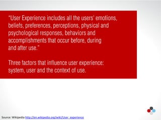 Source: Wikipedia http://en.wikipedia.org/wiki/User_experience
 