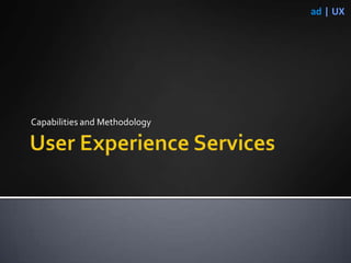 User Experience Services Capabilities and Methodology 