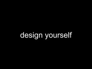 design yourself
 