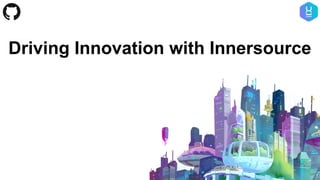 Driving Innovation with Innersource
 