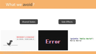 What we avoid?
Shared States Side Effects
Source: https://www.lambdatest.com/blog/wp-content/uploads/2018/04/Dino.gif
http...