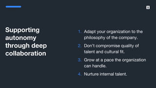 SumUp – A better way to get paid.
Supporting
autonomy
through deep
collaboration
1. Adapt your organization to the
philosophy of the company.
2. Don’t compromise quality of
talent and cultural fit.
3. Grow at a pace the organization
can handle.
4. Nurture internal talent.
 