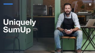 SumUp – A better way to get paid.
Uniquely
SumUp
 
