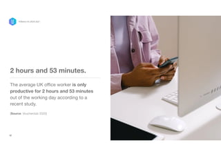 2 hours and 53 minutes.
The average UK office worker is only
productive for 2 hours and 53 minutes
out of the working day according to a
recent study.

[Source: Voucherclub 2020]
12
P/Bertini @ UXDX 2021
 