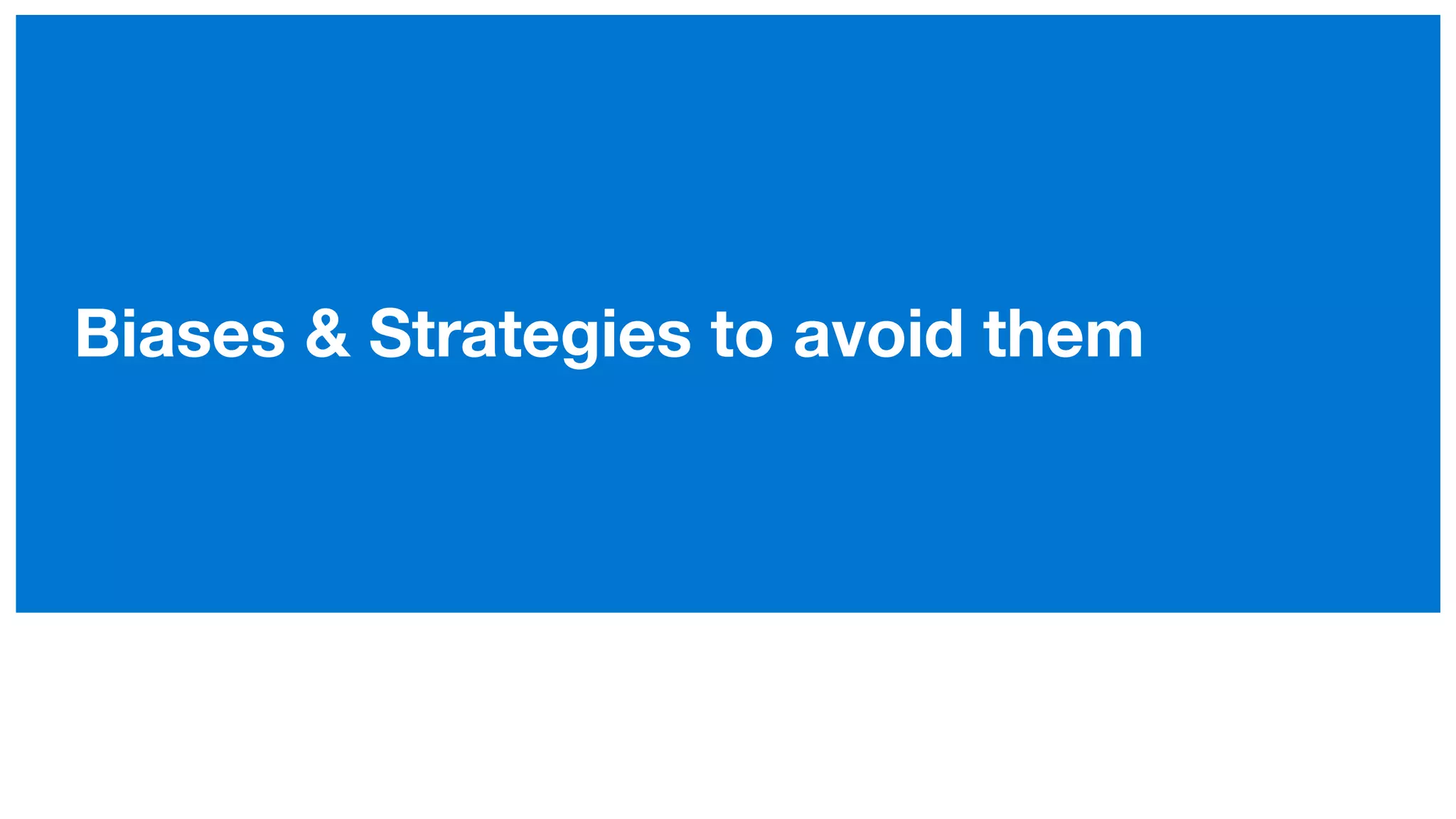 Biases & Strategies to avoid them
 