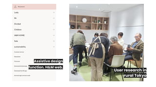 Assistive design
function. H&M web.
User research in
rural Tokyo
 