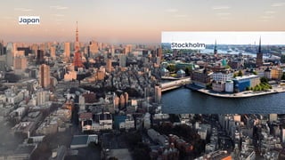 Japan
Stockholm
 