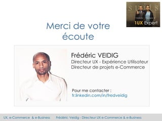 UX, e-Commerce & e-Business Frédéric Veidig - Directeur UX e-Commerce & e-Business
Frédéric VEIDIG
Directeur UX - Expérien...