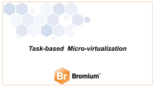 Task-based Micro-virtualization
 